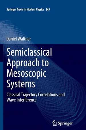 Semiclassical Approach to Mesoscopic Systems: Classical Trajectory Correlations and Wave Interference de Daniel Waltner