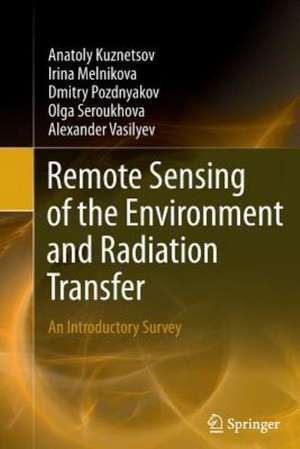 Remote Sensing of the Environment and Radiation Transfer: An Introductory Survey de Anatoly Kuznetsov