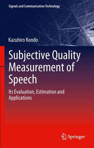 Subjective Quality Measurement of Speech: Its Evaluation, Estimation and Applications de Kazuhiro Kondo