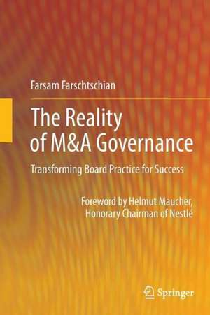 The Reality of M&A Governance: Transforming Board Practice for Success de Farsam Farschtschian