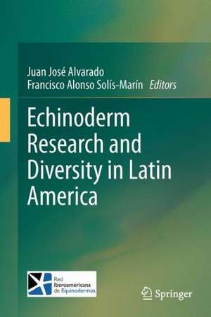 Echinoderm Research and Diversity in Latin America de Juan José Alvarado