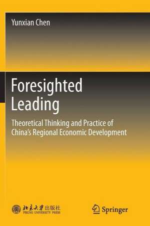 Foresighted Leading: Theoretical Thinking and Practice of China’s Regional Economic Development de Yunxian Chen