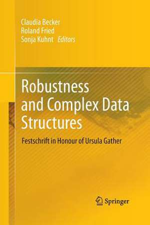 Robustness and Complex Data Structures: Festschrift in Honour of Ursula Gather de Claudia Becker