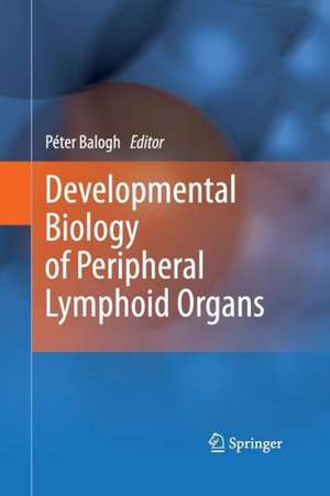 Developmental Biology of Peripheral Lymphoid Organs de Peter Balogh