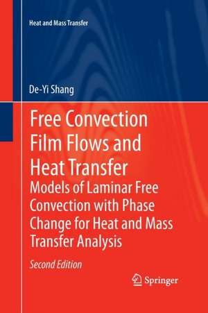 Free Convection Film Flows and Heat Transfer: Models of Laminar Free Convection with Phase Change for Heat and Mass Transfer Analysis de De-Yi Shang