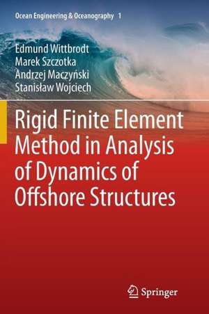 Rigid Finite Element Method in Analysis of Dynamics of Offshore Structures de Edmund Wittbrodt