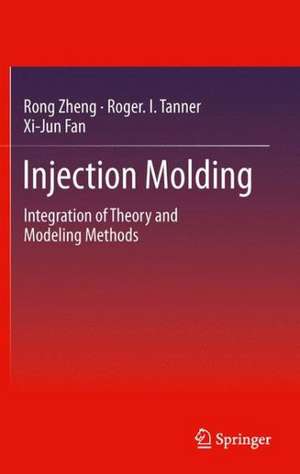 Injection Molding: Integration of Theory and Modeling Methods de Rong Zheng