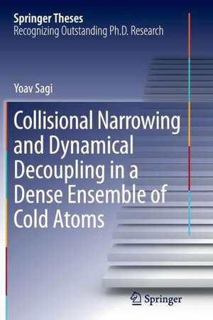 Collisional Narrowing and Dynamical Decoupling in a Dense Ensemble of Cold Atoms de Yoav Sagi