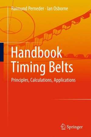 Handbook Timing Belts: Principles, Calculations, Applications de Raimund Perneder