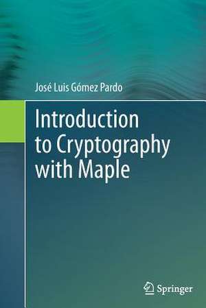 Introduction to Cryptography with Maple de José Luis Gómez Pardo