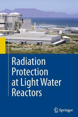 Radiation Protection at Light Water Reactors de Robert Prince