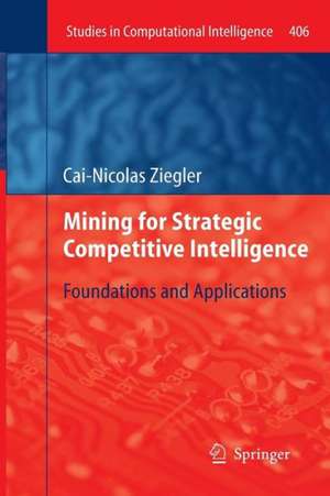 Mining for Strategic Competitive Intelligence: Foundations and Applications de Cai-Nicolas Ziegler