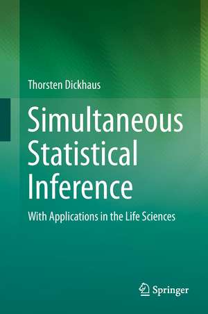 Simultaneous Statistical Inference: With Applications in the Life Sciences de Thorsten Dickhaus