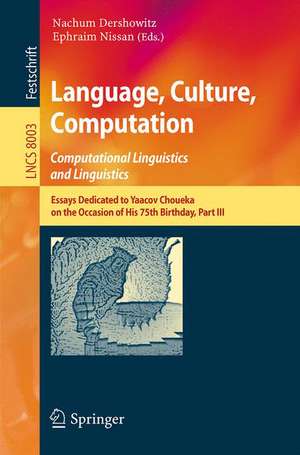 Language, Culture, Computation: Computational Linguistics and Linguistics: Essays Dedicated to Yaacov Choueka on the Occasion of His 75 Birthday, Part III de Nachum Dershowitz