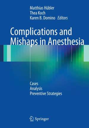 Complications and Mishaps in Anesthesia: Cases – Analysis – Preventive Strategies de Matthias Hübler