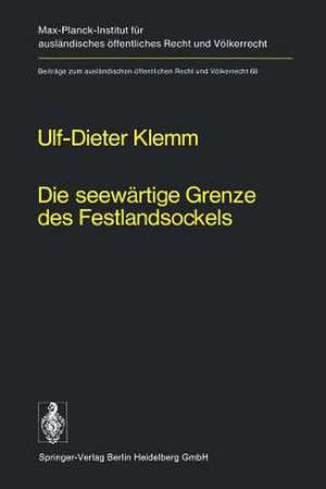 Die seewärtige Grenze des Festlandsockels: Geschichte, Entwicklung und lex lata eines seevölkerrechtlichen Grundproblems de U.-D. Klemm