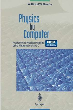 Physics by Computer: Programming Physical Problems Using Mathematica® and C de Wolfgang Kinzel