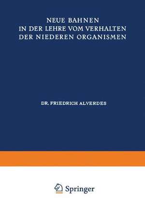 Neue Bahnen in der Lehre vom Verhalten der Niederen Organismen de Friedrich Alverdes