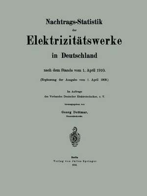 Nachtrags-Statistik der Elektrizitätswerke in Deutschland: nach dem Stande vom 1. April 1910 de Georg Dettmar