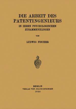 Die Arbeit des Patentingenieurs: In Ihren Psychologischen Zusammenhängen de Ludwig Fischer