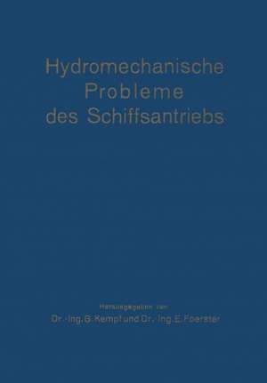 Hydromechanische Probleme des Schiffsantriebs: Veröffentlichung der Vorträge und Erörterungen der Konferenz über hydromechanische Probleme des Schiffsantriebs am 18. und 19. Mai 1932 in Hamburg de G. Kempf