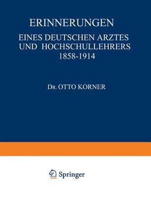 Erinnerungen: Eines Deutschen Arztes und Hochschullehrers 1858–1914 de Körner NA