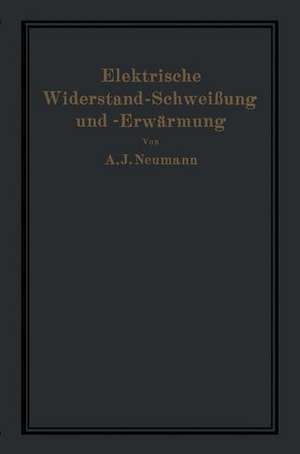 Elektrische Widerstand-Schweißung und -Erwärmung de A. Neumann