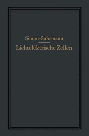 Lichtelektrische Zellen und ihre Anwendung de Helmut Simon