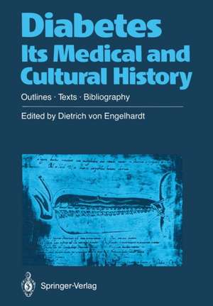 Diabetes Its Medical and Cultural History: Outlines — Texts — Bibliography de Dietrich v. Engelhardt