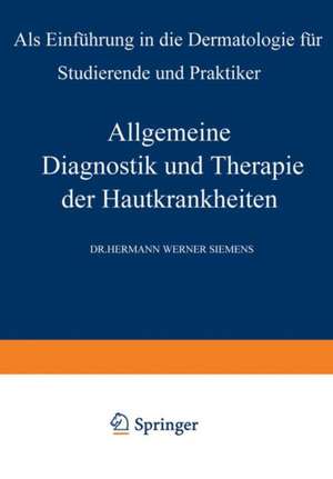 Allgemeine Diagnostik und Therapie der Hautkrankheiten: Als Einführung in die Dermatologie für Studierende und Praktiker de Hermann W. Siemens