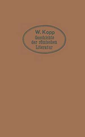 Geschichte der römischen Literatur: für höhere Lehranstalten und zum Selbststudium de Max Kopp