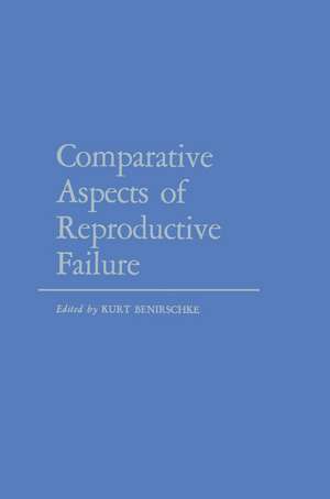 Comparative Aspects of Reproductive Failure: An International Conference at Dartmouth Medical School, Hanover, N.H.—July 25–29, 1966 de K. Benirschke