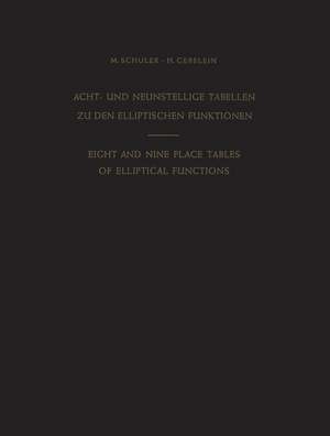 Acht- und Neunstellige Tabellen zu den Elliptischen Funktionen / Eight and Nine Place Tables of Elliptical Functions: Dargestellt mittels des Jacobischen Parameters q / Based on Jacobi’s Parameter q de Max Schuler