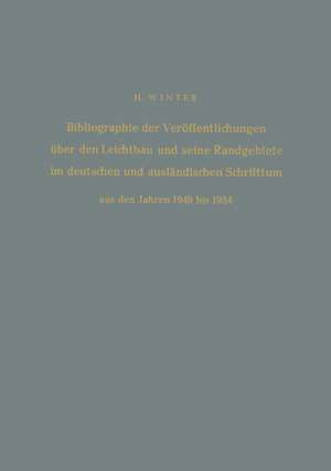 Bibliographie der Veröffentlichungen über den Leichtbau und seine Randgebiete im deutschen und ausländischen Schrifttum aus den Jahren 1940 bis 1954 / Bibliography of Publications on Light Weight Constructions and Related Fields in German and Foreign Literature from 1940 to 1954 de Hermann Winter