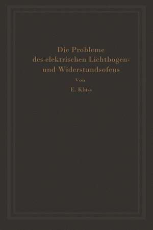 Einführung in die Probleme des elektrischen Lichtbogen- und Widerstandsofens de Erich Kluss