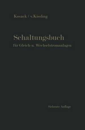 Schaltungsbuch für Gleich- und Wechselstromanlagen: Generatoren, Motoren und Transformatoren, Lichtanlagen, Kraftwerke und Umformerstationen de Emil Kosack