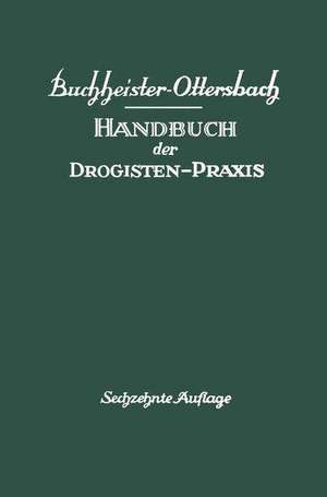 Handbuch der Drogisten-Praxis: Ein Lehr- und Nachschlagebuch für Drogisten, Farbwarenhändler usw de Georg Ottersbach