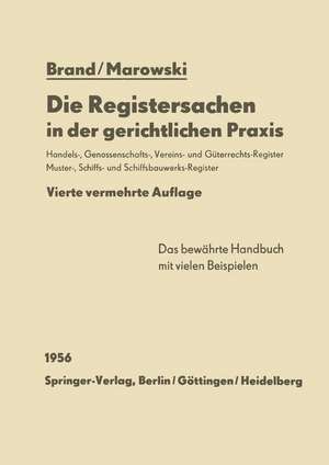 Die Registersachen in der gerichtlichen Praxis: Handelsregister Genossenschafts-, Vereins-, Güterrechts-, Muster-, Schiffs- und Schiffsbauwerks-Register de Arthur Brand