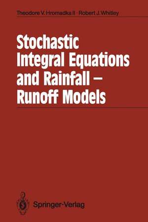 Stochastic Integral Equations and Rainfall-Runoff Models de Theodore V. Hromadka II