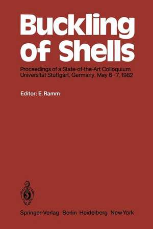 Buckling of Shells: Proceedings of a State-of-the-Art Colloquium, Universität Stuttgart, Germany, May 6–7, 1982 de Ekkehard Ramm