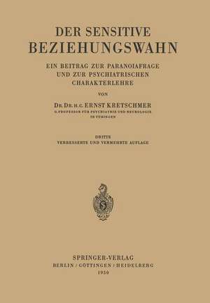 Der Sensitive Beziehungswahn: Ein Beitrag zur Paranoiafrage und zur Psychiatrischen Charakterlehre de Ernst Kretschmer