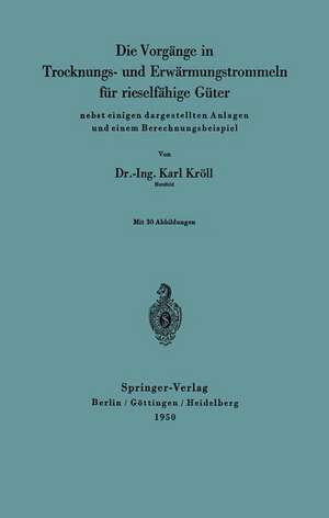 Die Vorgänge in Trocknungs- und Erwärmungstrommeln für rieselfähige Güter: nebst einigen dargestellten Anlagen und einem Berechnungsbeispiel de Karl Kröll