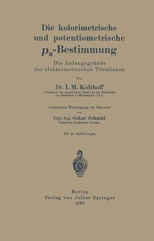 Die kolorimetrische und potentiometrische pH-Bestimmung: Die Anfangsgründe der elektrometrischen Titrationen de I. M. Kolthoff