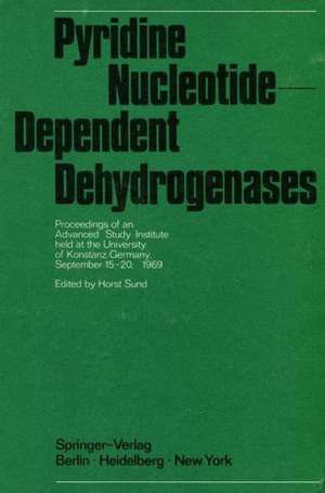 Pyridine Nucleotide-Dependent Dehydrogenases: Proceedings of an Advanced Study Institute held at the University of Konstanz, Germany, September 15–20, 1969 de Horst Sund