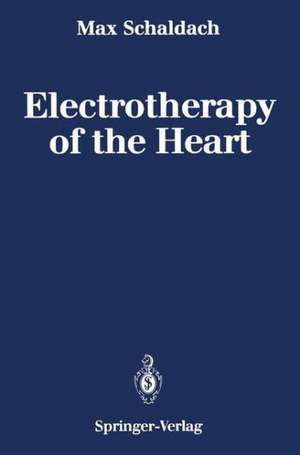 Electrotherapy of the Heart: Technical Aspects in Cardiac Pacing de Max Schaldach