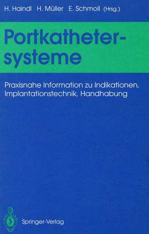 Portkathetersysteme: Praxisnahe Information zu Indikationen, Implantationstechnik, Handhabung de Hans Haindl