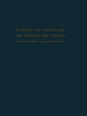 Beiträge zur Pathologie und Therapie der Syphilis de Albert Neisser