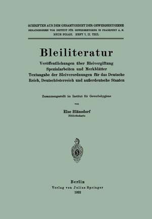 Bleiliteratur: Veröffentlichungen über Bleivergiftung Spezialarbeiten und Merkblätter Textangabe der Bleiverordnungen für das Deutsche Reich, Deutschösterreich und außerdeutsche Staaten de Else Blänsdorf