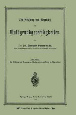 Die Ablösung und Regelung der Waldgrundgerechtigkeiten de Bernhard Danckelmann