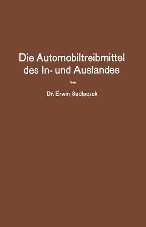 Die Automobiltreibmittel des In- und Auslandes: Eine Übersicht über die vorgeschlagenen Mischungs- und Herstellungsverfahrn, anhand der Patentliteratur de Erwin Sedlaczek